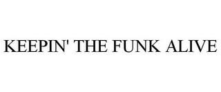 KEEPIN' THE FUNK ALIVE trademark