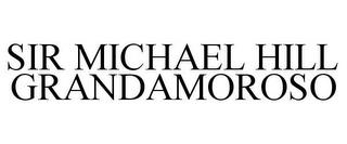 SIR MICHAEL HILL GRANDAMOROSO trademark