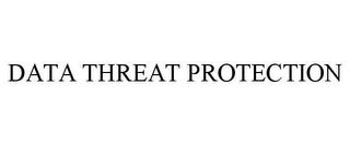 DATA THREAT PROTECTION trademark