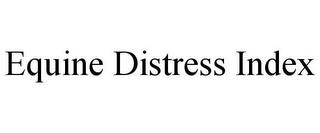 EQUINE DISTRESS INDEX trademark