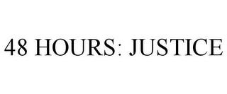 48 HOURS: JUSTICE trademark