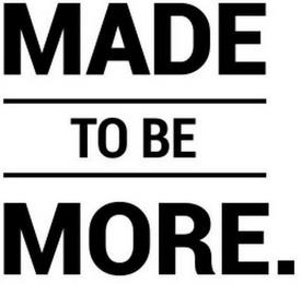 MADE TO BE MORE. trademark