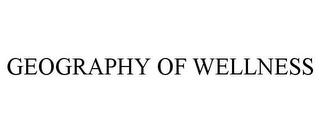 GEOGRAPHY OF WELLNESS trademark