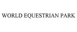 WORLD EQUESTRIAN PARK trademark