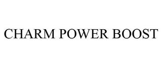 CHARM POWER BOOST trademark