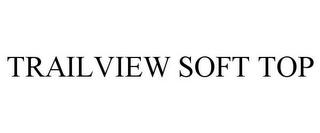 TRAILVIEW SOFT TOP trademark