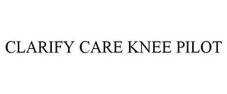 CLARIFY CARE KNEE PILOT trademark