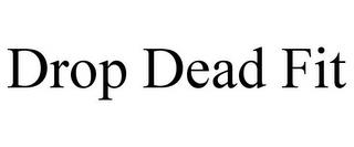 DROP DEAD FIT trademark