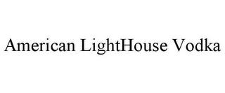 AMERICAN LIGHTHOUSE VODKA trademark