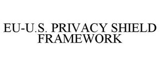 EU-U.S. PRIVACY SHIELD FRAMEWORK trademark