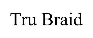 TRU BRAID trademark