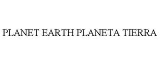 PLANET EARTH PLANETA TIERRA trademark