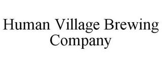 HUMAN VILLAGE BREWING COMPANY trademark