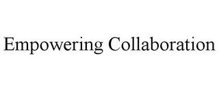 EMPOWERING COLLABORATION trademark