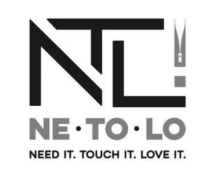 NE TO LO NEED IT. TOUCH IT. LOVE IT. trademark