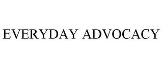 EVERYDAY ADVOCACY trademark