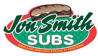 JON SMITH SUBS GRILLED SIRLOIN STEAK & CHICKEN trademark