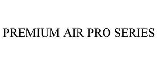 PREMIUM AIR PRO SERIES trademark