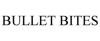 BULLET BITES trademark