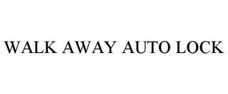 WALK AWAY AUTO LOCK trademark