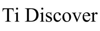 TI DISCOVER trademark