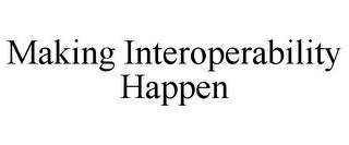 MAKING INTEROPERABILITY HAPPEN trademark