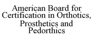 AMERICAN BOARD FOR CERTIFICATION IN ORTHOTICS, PROSTHETICS AND PEDORTHICS trademark