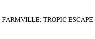 FARMVILLE: TROPIC ESCAPE trademark