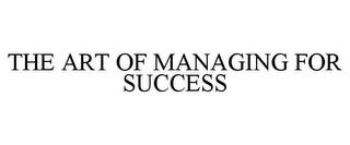 THE ART OF MANAGING FOR SUCCESS trademark