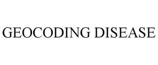 GEOCODING DISEASE trademark