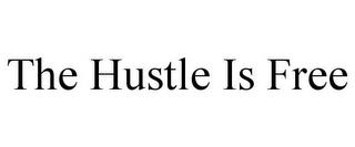 THE HUSTLE IS FREE trademark