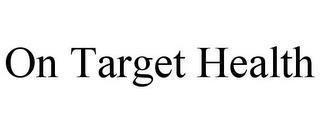 ON TARGET HEALTH trademark