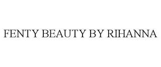 FENTY BEAUTY BY RIHANNA trademark