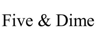 FIVE & DIME trademark