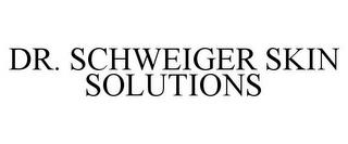 DR. SCHWEIGER SKIN SOLUTIONS trademark