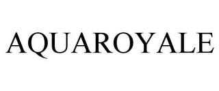 AQUAROYALE trademark