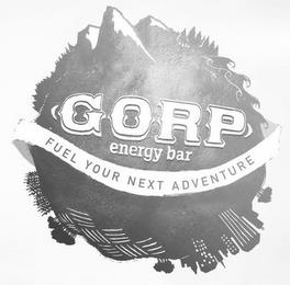 GORP ENERGY BAR FUEL YOUR NEXT ADVENTURE trademark