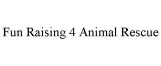 FUN RAISING 4 ANIMAL RESCUE trademark