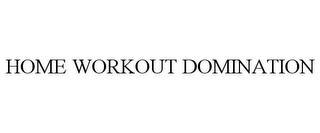 HOME WORKOUT DOMINATION trademark