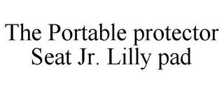 THE PORTABLE PROTECTOR SEAT JR. LILLY PAD trademark