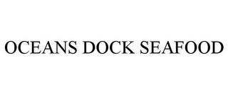 OCEANS DOCK SEAFOOD trademark