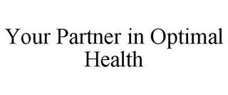 YOUR PARTNER IN OPTIMAL HEALTH trademark