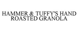 HAMMER & TUFFY'S HAND ROASTED GRANOLA trademark