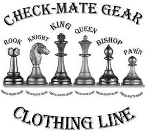 CHECK-MATE GEAR, ROOK  CHECK-MATE GEAR, KNIGHT CHECK-MATE GEAR, KING CHECK-MATE GEAR, QUEEN CHECK-MATE GEAR, BISHOP CHECK-MATE GEAR, PAWN CHECK-MATE GEAR, CLOTHING LINE trademark