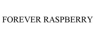 FOREVER RASPBERRY trademark