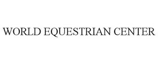 WORLD EQUESTRIAN CENTER trademark