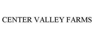 CENTER VALLEY FARMS trademark