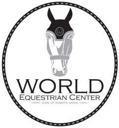 W WORLD EQUESTRIAN CENTER HOME OF ROBERTS ARENA trademark