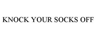 KNOCK YOUR SOCKS OFF trademark