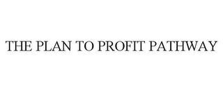 THE PLAN TO PROFIT PATHWAY trademark